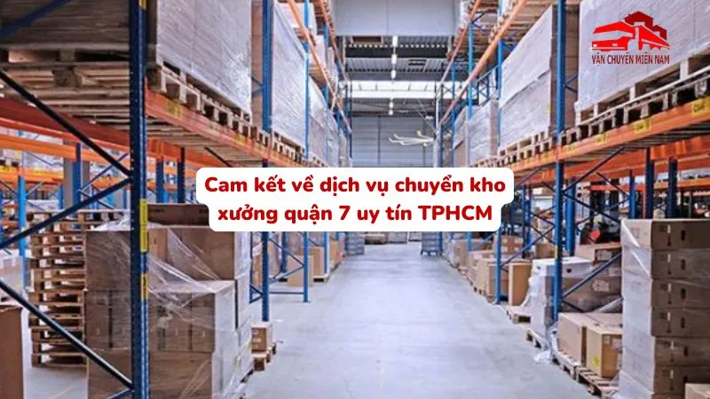 Cam kết về dịch vụ chuyển kho xưởng quận 7 uy tín TPHCM