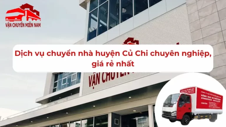 Dịch vụ chuyển nhà huyện Củ Chi chuyên nghiệp, giá rẻ nhất