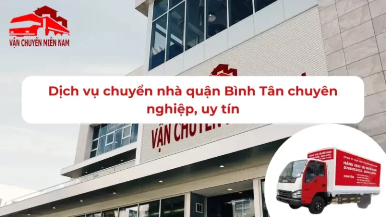 Dịch vụ chuyển nhà quận Bình Tân chuyên nghiệp, uy tín