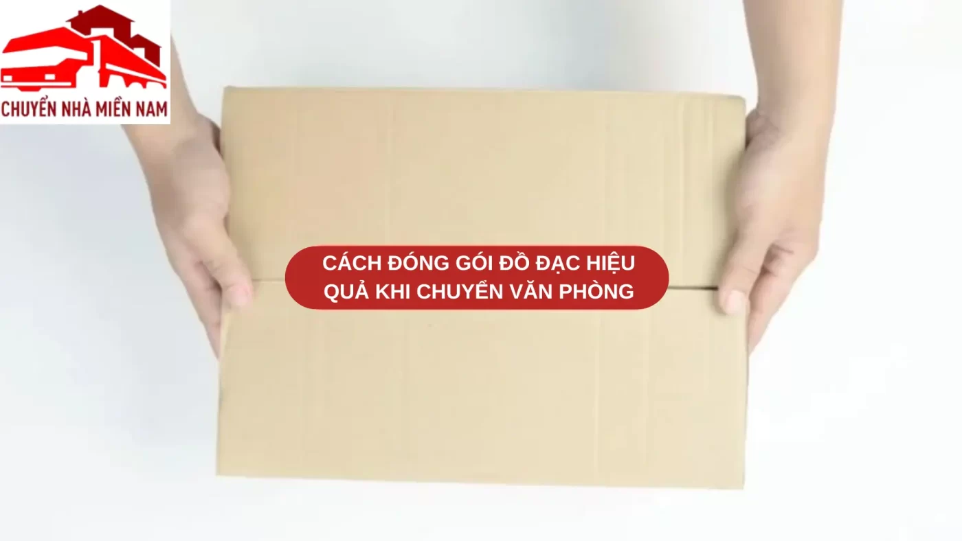 Cách đóng gói đồ đạc hiệu quả khi chuyển văn phòng