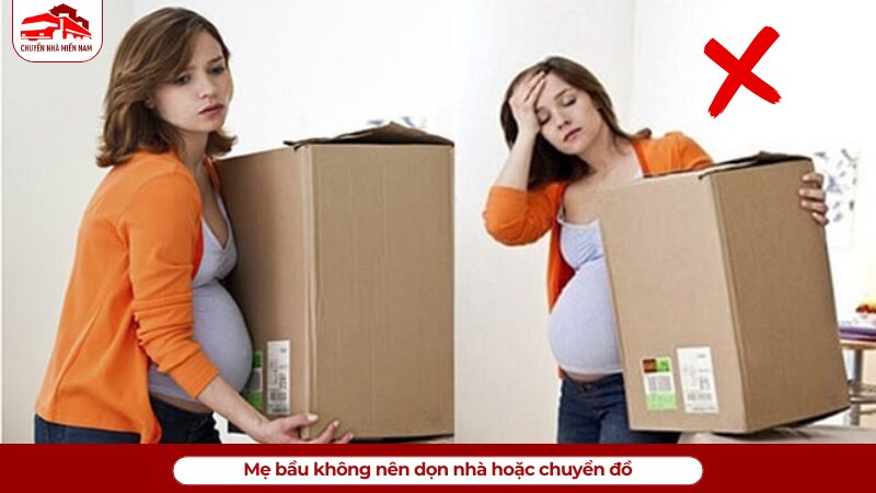 Mẹ bầu không nên dọn nhà hoặc chuyển đồ