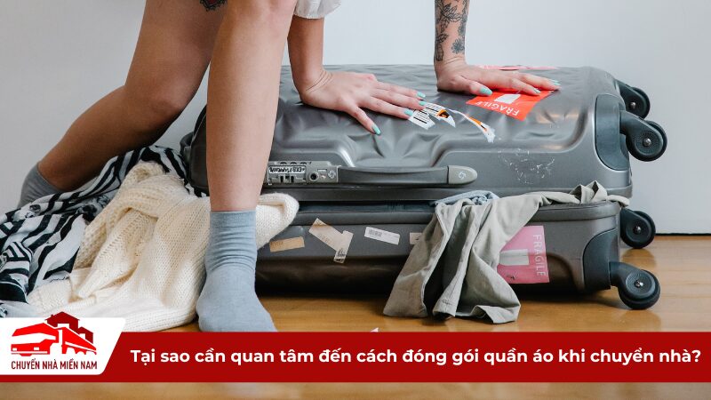 Tại sao cần quan tâm đến cách đóng gói quần áo khi chuyển nhà?