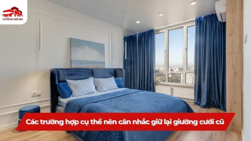 Các trường hợp cụ thể nên cân nhắc giữ lại giường cưới cũ