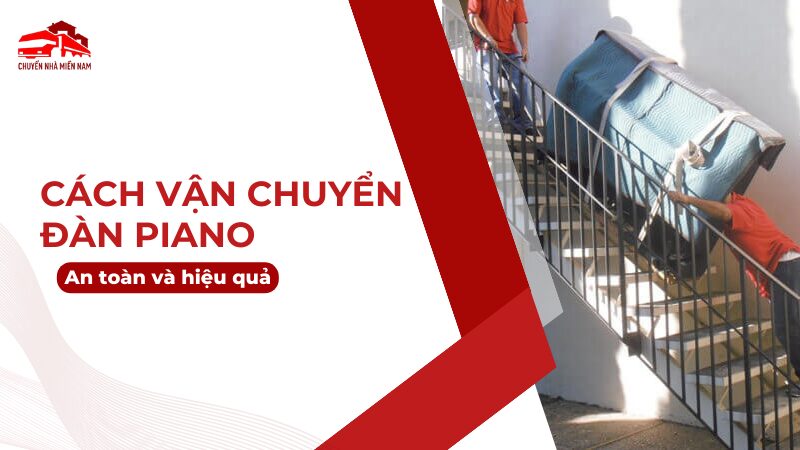 Hướng dẫn chi tiết cách vận chuyển đàn piano an toàn