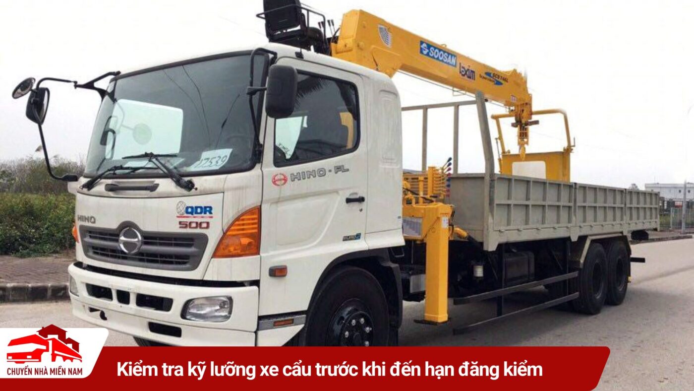 Kiểm tra kỹ lưỡng xe cẩu trước khi đến hạn đăng kiểm