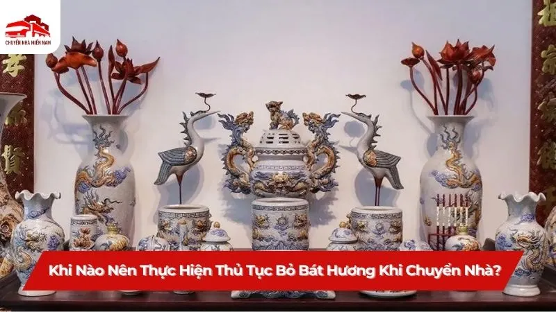 Khi nào nên thực hiện thủ tục bỏ bát hương khi chuyển nhà