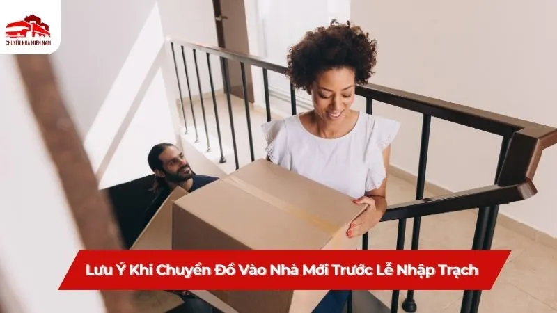 Lưu ý khi chuyển đồ vào nhà mới trước lễ nhập trạch