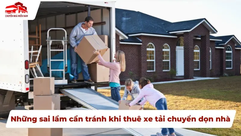 Những sai lầm cần tránh khi thuê xe tải chuyển dọn nhà