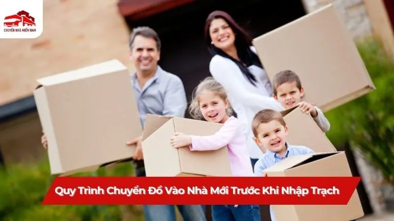 Quy trình chuyển đồ vào nhà mới trước khi nhập trạch