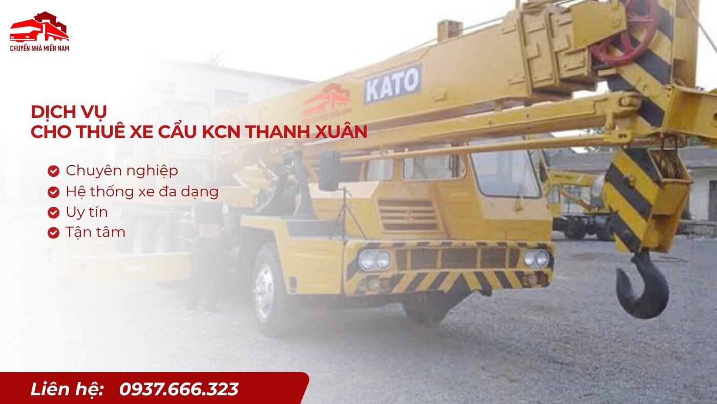 Cho thuê xe cẩu KCN Thanh Xuân với hệ thống chuyên nghiệp
