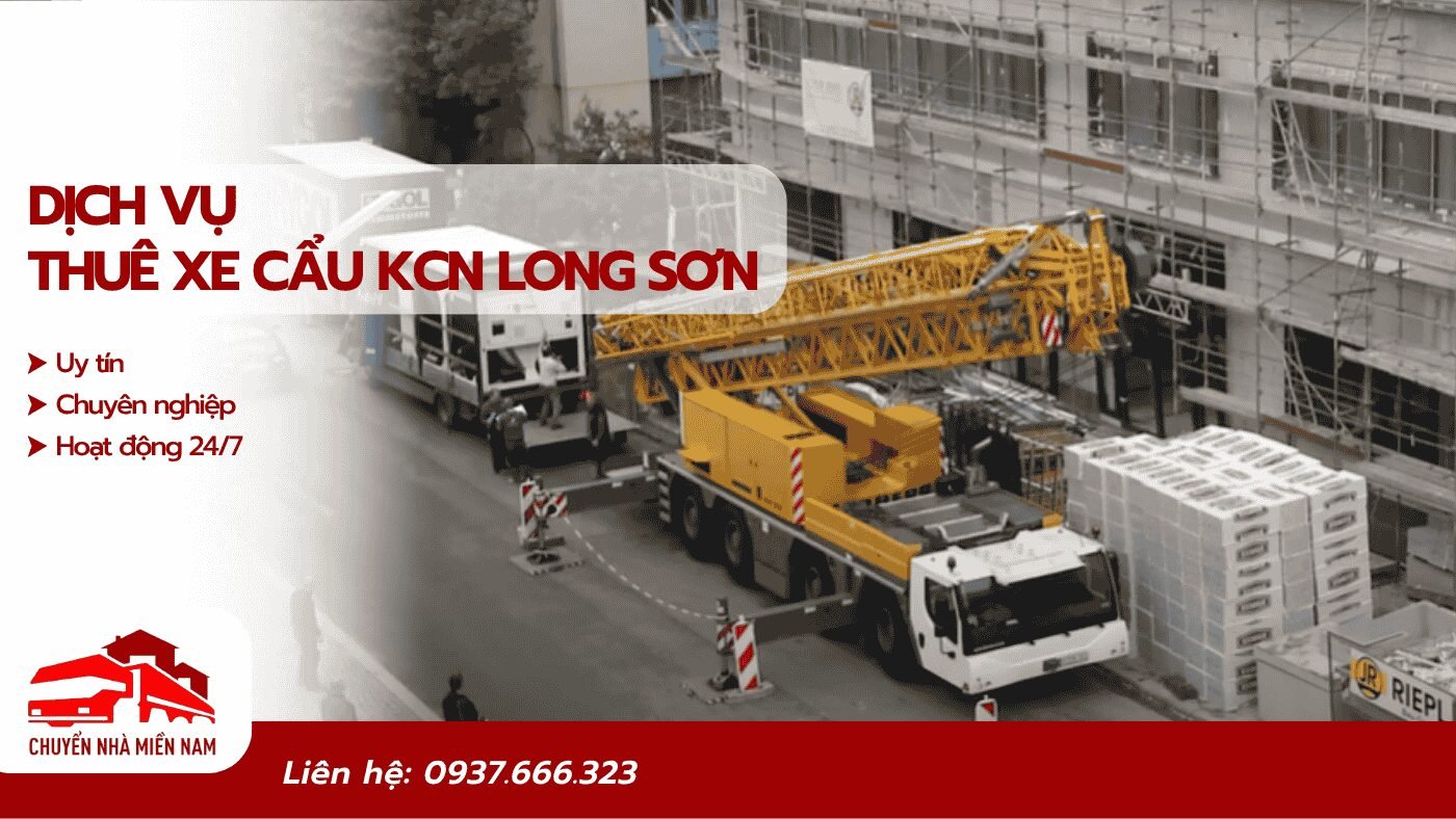Thuê xe cẩu KCN Long Sơn uy tín, giá tốt, chuyên nghiệp